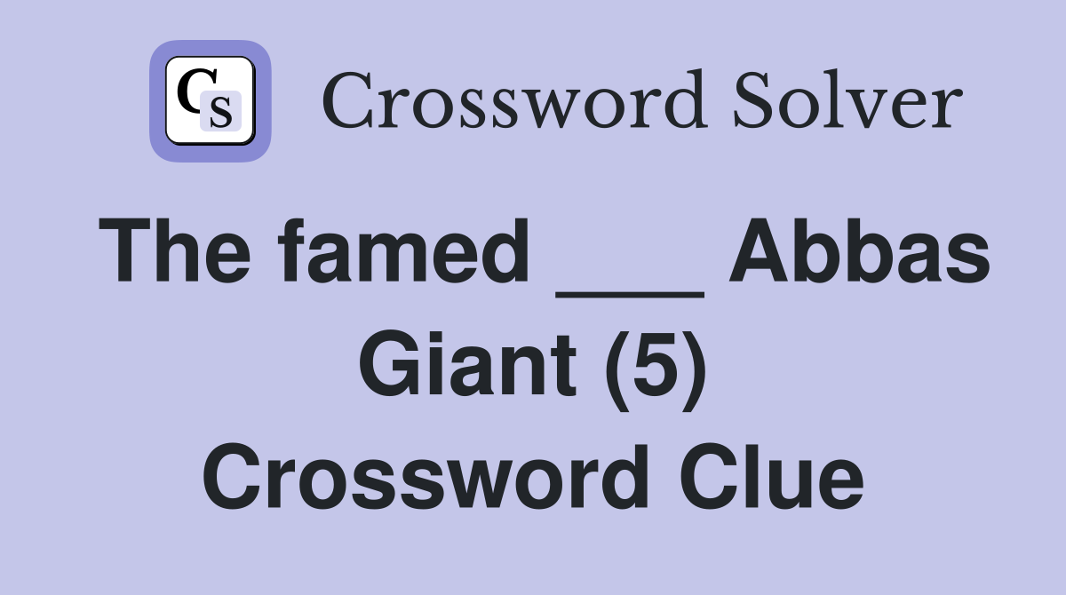 The famed Abbas Giant (5) Crossword Clue Answers Crossword Solver